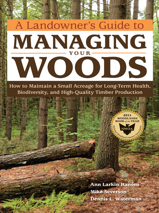 Title details for A Landowner's Guide to Managing Your Woods by Ann Larkin Hansen - Available